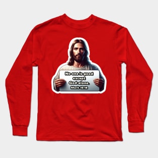 Mark 10:18 No One Is Good Except God Alone Long Sleeve T-Shirt